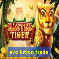 evo lution trade